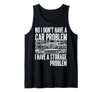 No I Don't Have a Car Problem I Have a Storage Problem Funny Tank Top