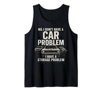 No I Don't Have a Car Problem I Have a Storage Problem Funny Tank Top