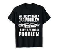 No I Don't Have a Car Problem I Have a Storage Problem T-Shirt