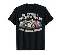 No I Dont Have Motorcycle Problem I Have Storage Problem T-Shirt
