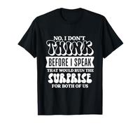 No I Don't Think Before I Speak, Funny Sarcastic Slogan T-Shirt