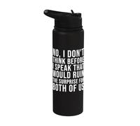 No I Don't Think Before I Speak that Would Funny Saying Stainless Steel Insulated Water Bottle
