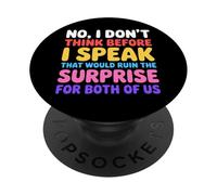 No I Don'T Think Before I Speak That Would Ruin,Funny Saying PopSockets Adhesive PopGrip