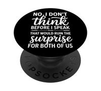 No I Don'T Think Before I Speak That Would Ruin,Funny Saying PopSockets Adhesive PopGrip