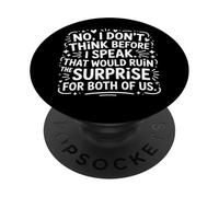 No I Don'T Think Before I Speak That Would Ruin,Funny Saying PopSockets Adhesive PopGrip
