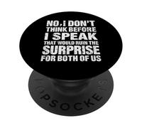 No I Don'T Think Before I Speak That Would Ruin,Funny Saying PopSockets Adhesive PopGrip