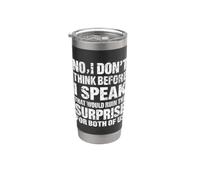 No I Don't Think Before I Speak that Would Ruin,Funny Saying Stainless Steel Insulated Tumbler