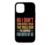 No I Don't Think Before I Speak That Would Ruin The Surprise Case for iPhone 12/12 Pro