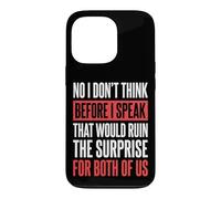 No I Don't Think Before I Speak That Would Ruin The Surprise Case for iPhone 13 Pro