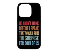 No I Don't Think Before I Speak That Would Ruin The Surprise Case for iPhone 14 Pro