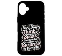 No I Don't Think Before I Speak That Would Ruin The Surprise Case for iPhone 16 Plus