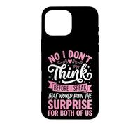 No I Don't Think Before I Speak That Would Ruin The Surprise Case for iPhone 16 Pro Max