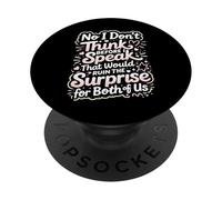 No I Don't Think Before I Speak That Would Ruin The Surprise PopSockets Adhesive PopGrip