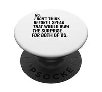 No I Don't Think Before I Speak That Would Ruin The Surprise PopSockets Adhesive PopGrip