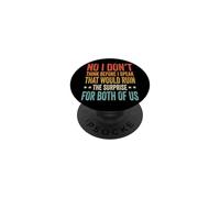 No I Don't Think Before I Speak That Would Ruin The Surprise PopSockets Adhesive PopGrip