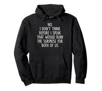 No I Don't Think Before I Speak That Would Ruin The Surprise Pullover Hoodie
