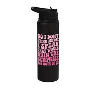 No I Don't Think Before I Speak that Would Ruin The Surprise Stainless Steel Insulated Water Bottle