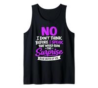 No I Don't Think Before I Speak That Would Ruin The Surprise Tank Top