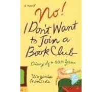 No! I Don't Want to Join a Book Club: Diary of a Sixtieth Year