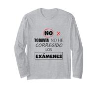 No, I haven't corrected the exams yet. Long Sleeve T-Shirt