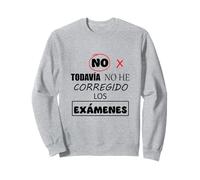 No, I haven't corrected the exams yet. Sweatshirt