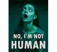 No, I’m Not Human: A Digital Vision Board Art & Poster Book of Alienation, Fractured Identity and Post-Human Melancholy