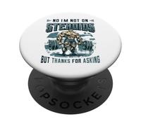 No I´m Not On Steroids But Thanks For Asking Bodybuilder PopSockets Adhesive PopGrip