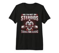 No I´m Not On Steroids But Thanks for Asking Bodybuilder Premium T-Shirt