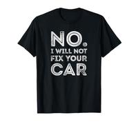 No I Will Not Fix Your Car Funny Auto Mechanic Technician T-Shirt