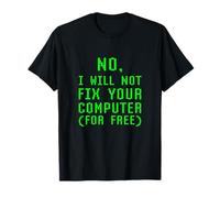 No, I Will Not Fix Your Computer For Free Repair Technician T-Shirt