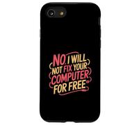 No I Will Not Fix Your Computer For Free Tech Support - Case for iPhone SE (2020) / 7/8