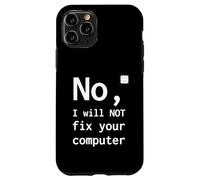 No I Will Not Fix Your Computer Funny Support Nerd Humor PC Case for iPhone 11 Pro