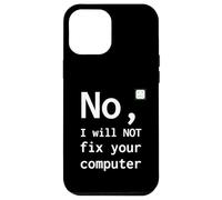 No I Will Not Fix Your Computer Funny Support Nerd Humor PC Case for iPhone 12 Pro Max