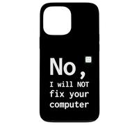 No I Will Not Fix Your Computer Funny Support Nerd Humor PC Case for iPhone 13 Pro Max