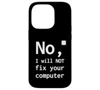 No I Will Not Fix Your Computer Funny Support Nerd Humor PC Case for iPhone 14 Pro