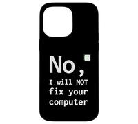 No I Will Not Fix Your Computer Funny Support Nerd Humor PC Case for iPhone 14 Pro Max