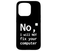 No I Will Not Fix Your Computer Funny Support Nerd Humor PC Case for iPhone 15 Pro