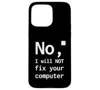 No I Will Not Fix Your Computer Funny Support Nerd Humor PC Case for iPhone 15 Pro Max