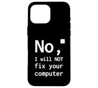 No I Will Not Fix Your Computer Funny Support Nerd Humor PC Case for iPhone 16 Pro Max