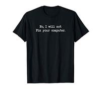 No, I Will Not Fix Your Computer IT Support Programmer T-Shirt