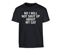 No I Will not Shut up About My cat Children's T-Shirt Ages 3-4 - 12-14 Black
