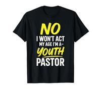 NO I Won't Act My Age - Funny Christian Humor T-Shirt