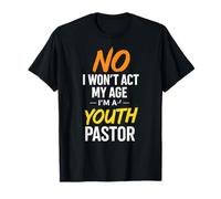 NO I Won't ACT My Age - Funny Christian Pastor T-Shirt