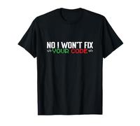 No I Won't Fix Your Code T-Shirt