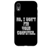 No I Won't Fix Your Computer Funny Family IT Nerd PC Gamer Case for iPhone XR