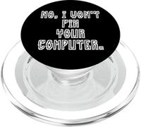 No I Won't Fix Your Computer Funny Family IT Nerd PC Gamer PopSockets PopGrip for MagSafe