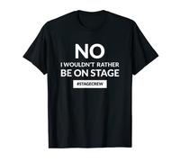 No I Wouldn't Rather Be On Stage Stage Crew T-Shirt Gift T-Shirt
