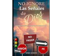 No Ignore las Señales de Dios: Aprenda a Identificar y a Interpretar las señales de Dios.