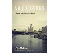 No Illusions: The Voices of Russia's Future Lea. Mickiewicz<|
