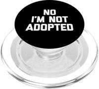 No I'm Not Adopted - Funny Saying Sarcastic Novelty Family PopSockets PopGrip for MagSafe